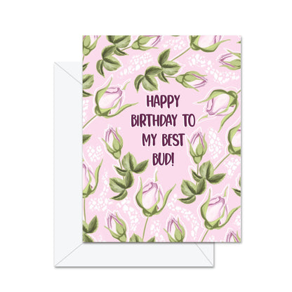 Happy Birthday To My Best Bud! - Greeting Card