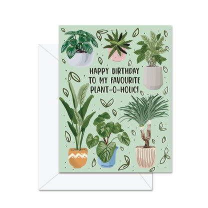 Happy Birthday To My Favourite Plant-o-holic- Greeting Card