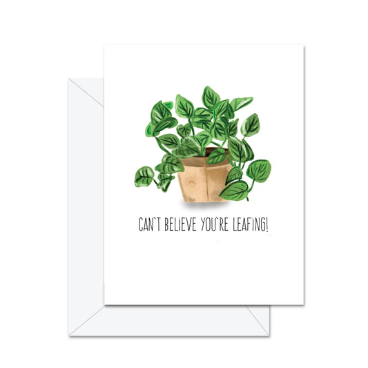 Can't Believe You're Leafing!  - Greeting Card